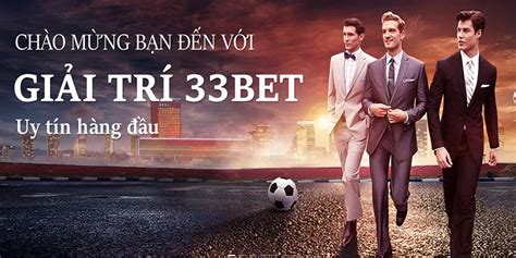 33bet Nhà cái trực tuyến, 33bet games hành trình đến với chiến .